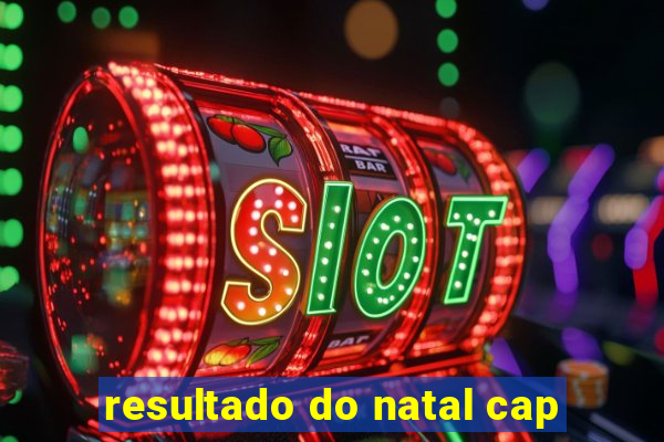 resultado do natal cap